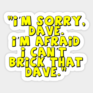 'I'm Sorry Dave. I'm Afraid I Can't Brick That Dave.' Sticker